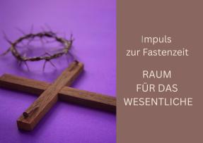 Raum für das Wesentliche – Ein Impuls zur Fastenzeit